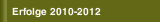 Erfolge 2010-2012